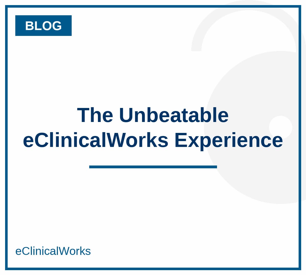 Blog - The Unbeatable eClinicalWorks Experience